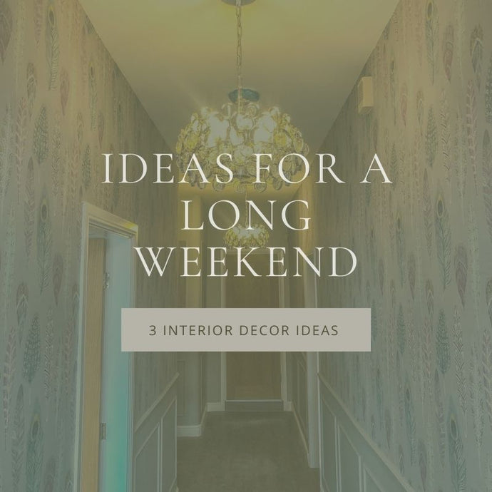 3 Interior Decor Ideas For a Long Weekend