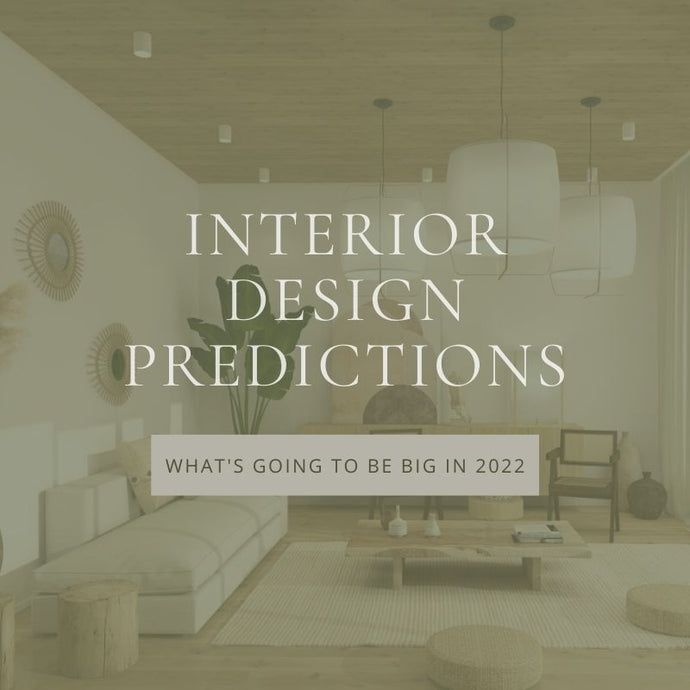 My Interior Design Predictions for 2022