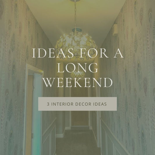 3 Interior Decor Ideas For a Long Weekend