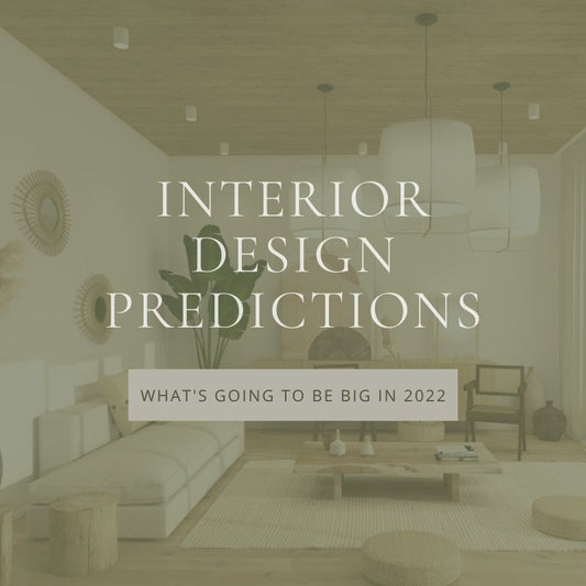 My Interior Design Predictions for 2022